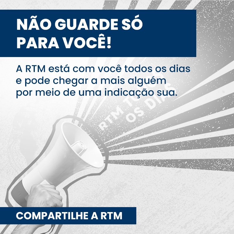 Compartilhe a RTM com alguém ainda hoje!
